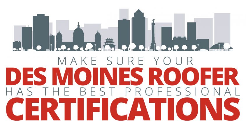 Make Sure Your Des Moines Roofer Has the Best Professional Certifications