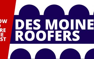 How to Hire the Best Des Moines Roofers