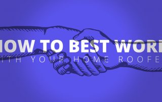 How to Best Work with Your Home Roofer
