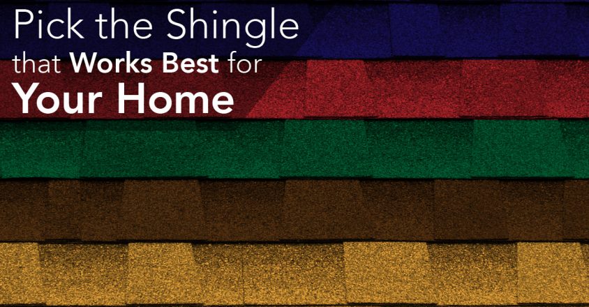 Pick the Shingle that Works Best for Your Home