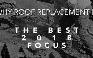 Why Roof Replacement is the Best 2018 Focus