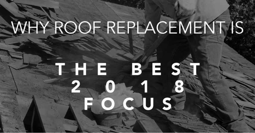 Why Roof Replacement is the Best 2018 Focus