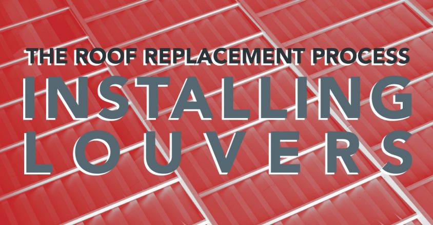 The Roof Replacement Process - Installing Louvers