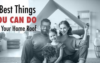 3 Best Things You Can Do for Your Home Roof