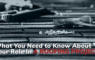 What You Need to Know About Your Role in a Roofing Project
