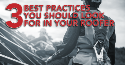3 Best Practices You Should Look For In Your Roofer