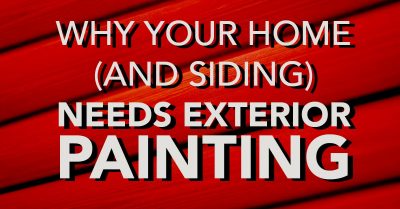 Why Your Home (and Siding) Needs Exterior Painting