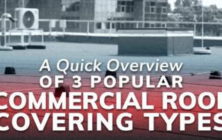 A Quick Overview Of 3 Popular Commercial Roof Covering Types