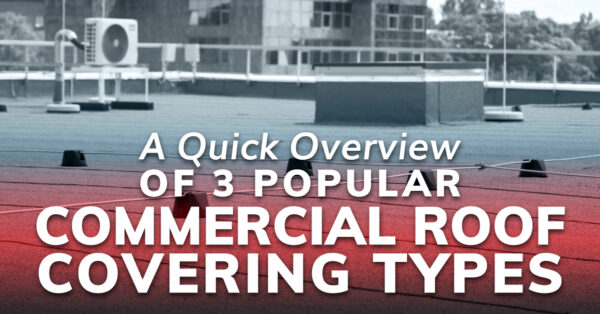 A Quick Overview Of 3 Popular Commercial Roof Covering Types