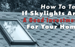 How To Tell If Skylights Are A Good Investment For Your Home