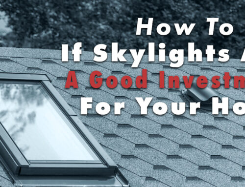 How To Tell If Skylights Are A Good Investment For Your Home