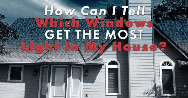 How Can I Tell Which Windows Get The Most Light In My House?