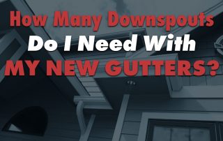 How Many Downspouts Do I Need With My New Gutters?