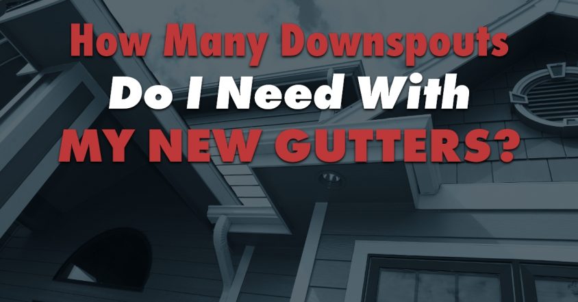 How Many Downspouts Do I Need With My New Gutters?